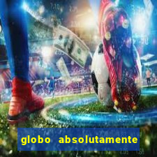 globo absolutamente tudo noticias